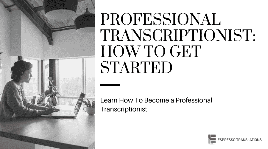 Professional Transcriptionist: How To Get Started