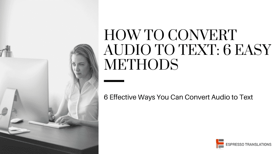 How To Convert Audio To Text: 6 Easy Methods