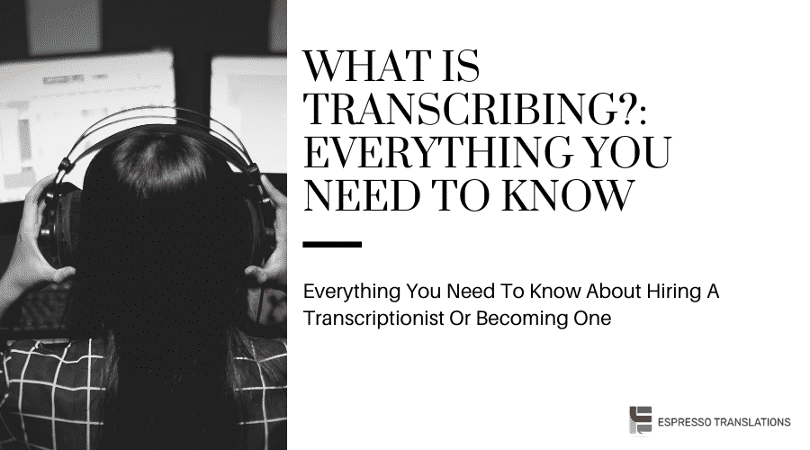 What is Transcribing?: Everything You Need To Know