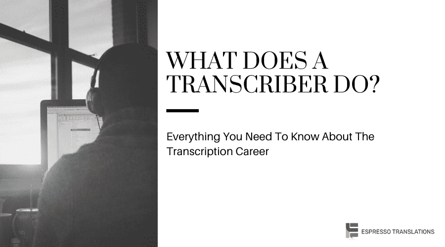 What Does a Transcriber do? Everything You Need To Know About The Transcription Career