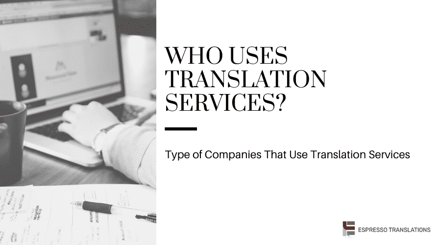 Who uses translation services?