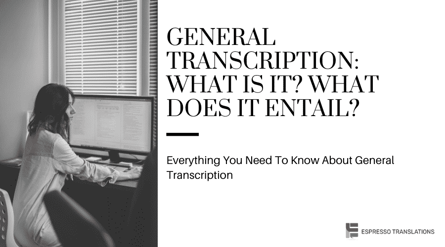 General Transcription What Is It What Does It Entail