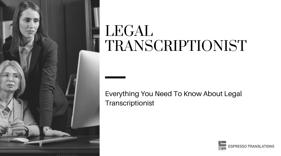 Legal Transcriptionist All You Need To Know