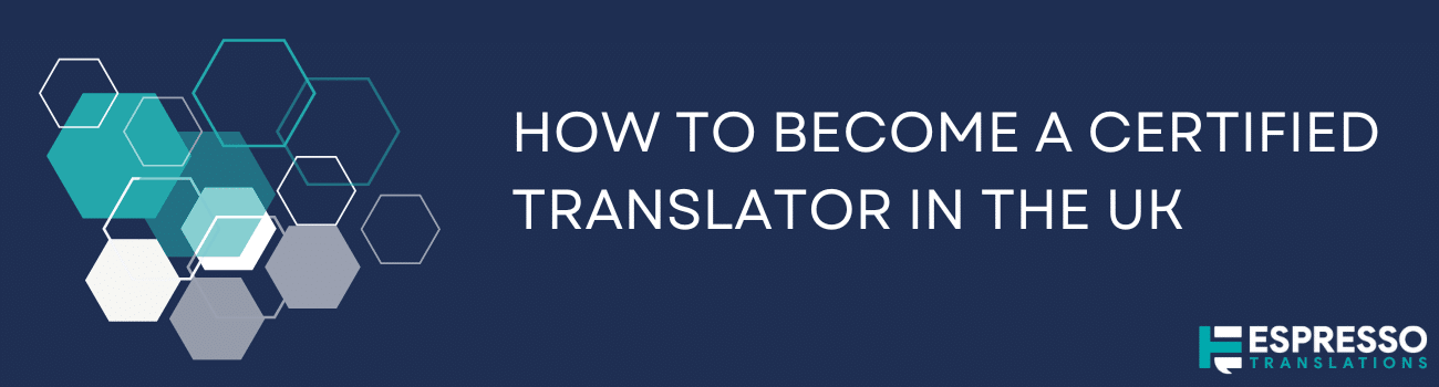 How to Become a Certified Translator in the UK